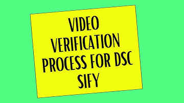 SIFY DSC VIDEO VERIFICATION PROCESS