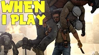 WHEN I ACTUALLY PLAY THE GAME (CS:GO)