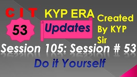 SESSION 105 : SESSION #53 BS- CIT DO IT YOURSELF . DO IT YOURSELF DO IT YOURSELF...........