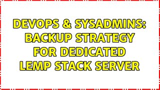 DevOps & SysAdmins: Backup strategy for dedicated LEMP stack server (2 Solutions!!) Information