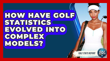 How Have Golf Statistics Evolved Into Complex Models? - Golf Stats Report