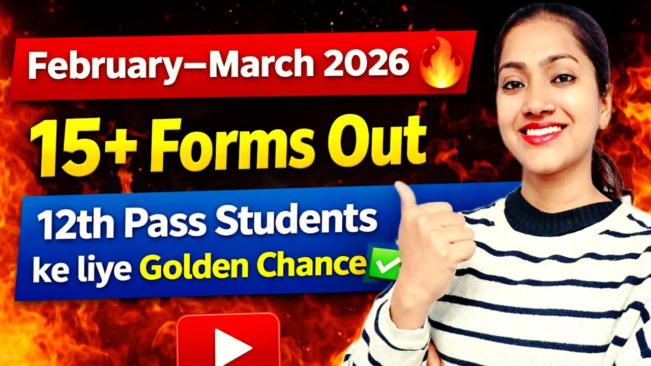 February–March 2026 🔥 15+ Forms Out | 12th Pass Students ke liye Golden Chance ✅