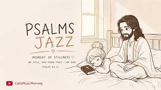 In the Stillness, Trust Him 🌧️🎷 | Slow Psalms Jazz for Prayer &amp; Letting Go