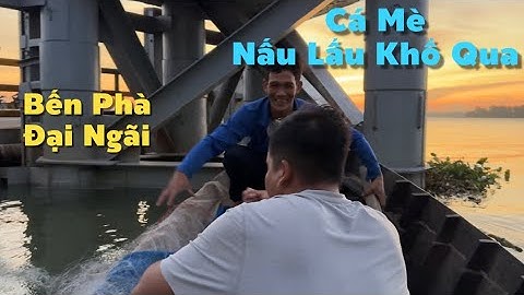 Xuống Bến Phà Đại Ngãi Giăng Lưới Cá Mè Về Nấu Lẩu Khổ Qua Ngọt Hết Ý | Cù Lao Dung Vlogs #902
