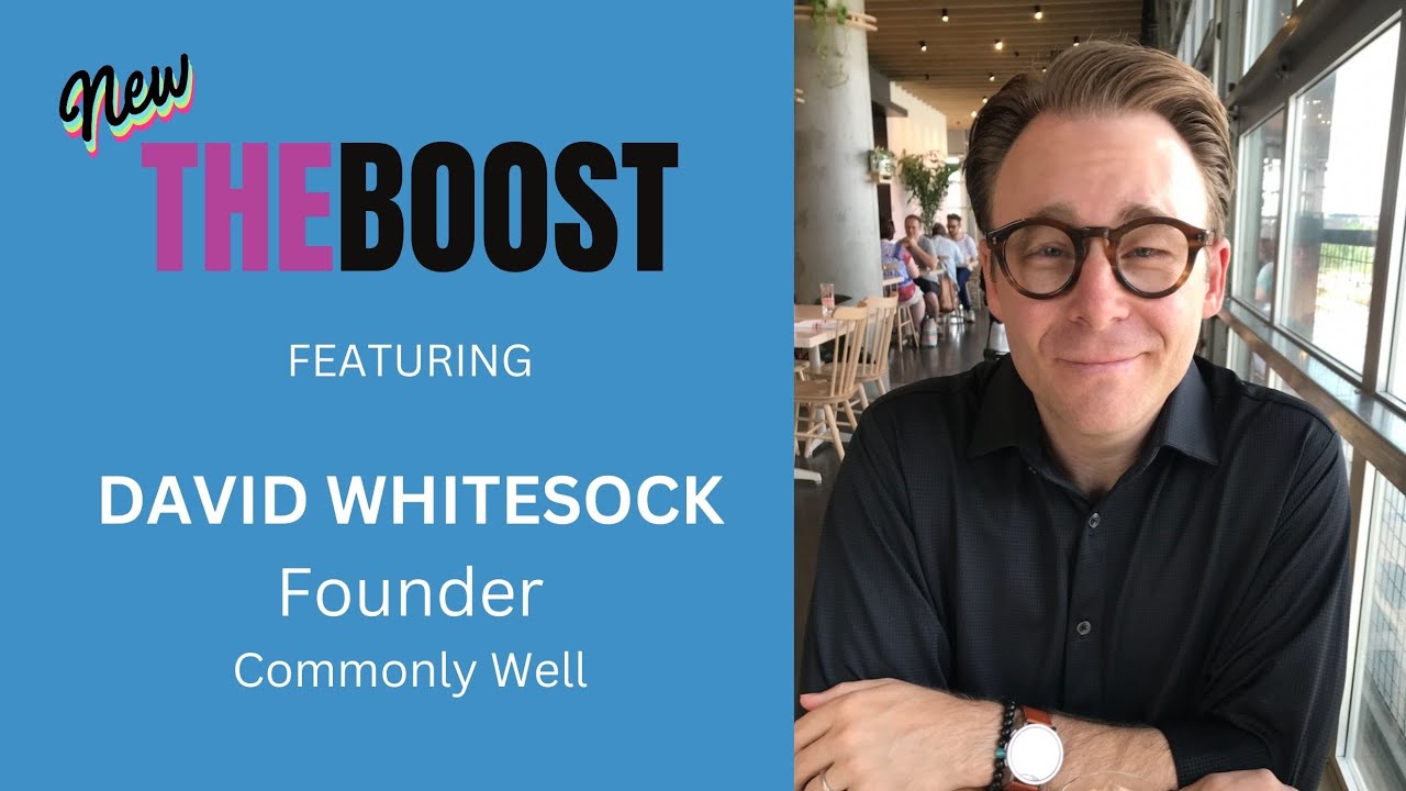 Episode 4: THE BOOST with guest David Whitesock, Founder of Commonly Well, and host Steve Turney