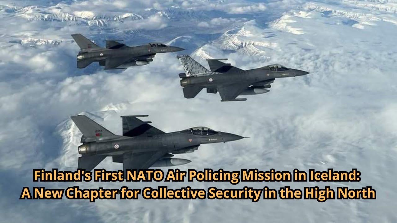 Finland's First NATO Air Policing Mission in Iceland A New Chapter for ...