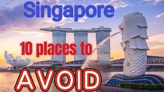 10 places to avoid when you visit Singapore. Skip these places!