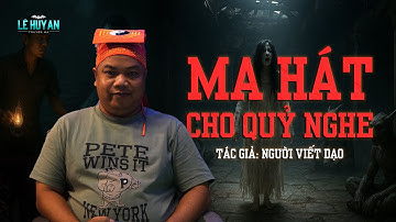 RẠCH CHANH LY KỲ TRUYỆN | Tập Cuối | MA HÁT CHO QUỶ NGHE | Truyện ma Lê Huy An