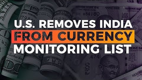 U.S. Removes India From Currency Monitoring List