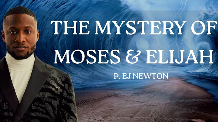 THE MYSTERY OF MOSES AND ELIJAH | P. EJ NEWTON