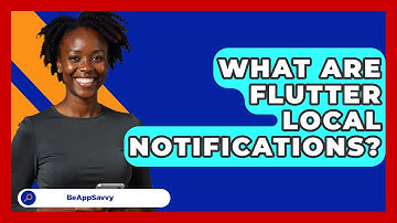 What Are Flutter Local Notifications? - Be App Savvy