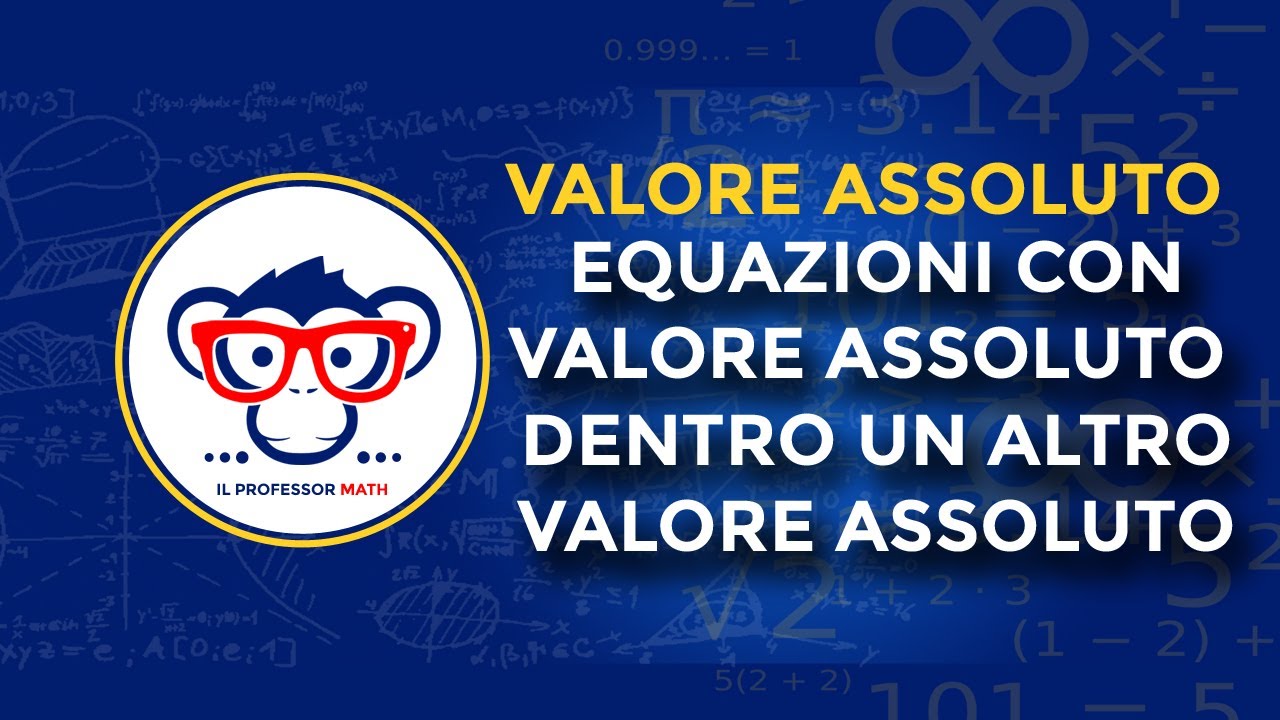 Il Valore Assoluto - Come risolvere equazioni con un valore assoluto dentro un altro valore assoluto