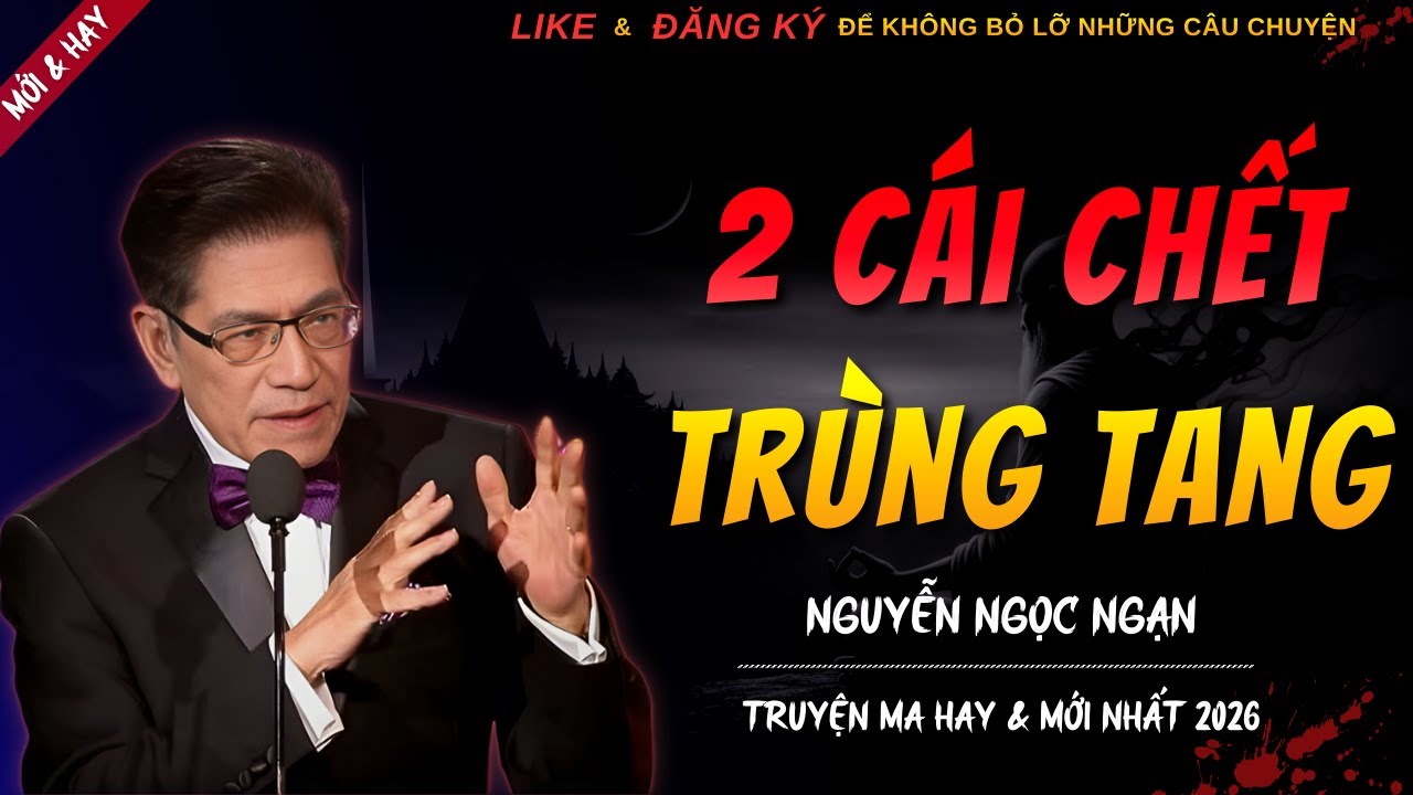 CHUYỆN MA MỚI | 2 CÁI CHẾT TRÙNG TANG || Truyện Ma Nguyễn Ngọc Ngạn Kể Hay Và Mới Nhất 2026