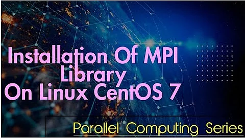 Installation of MPI Library on Linux CentOS 7 | Parallel Computing Series