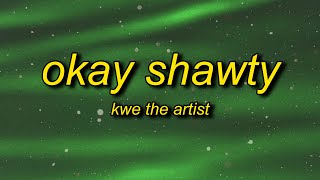 Kwe the Artist - OKAY SHAWTY (Lyrics) | i love the kind of woman that will actually just kill me Resimi