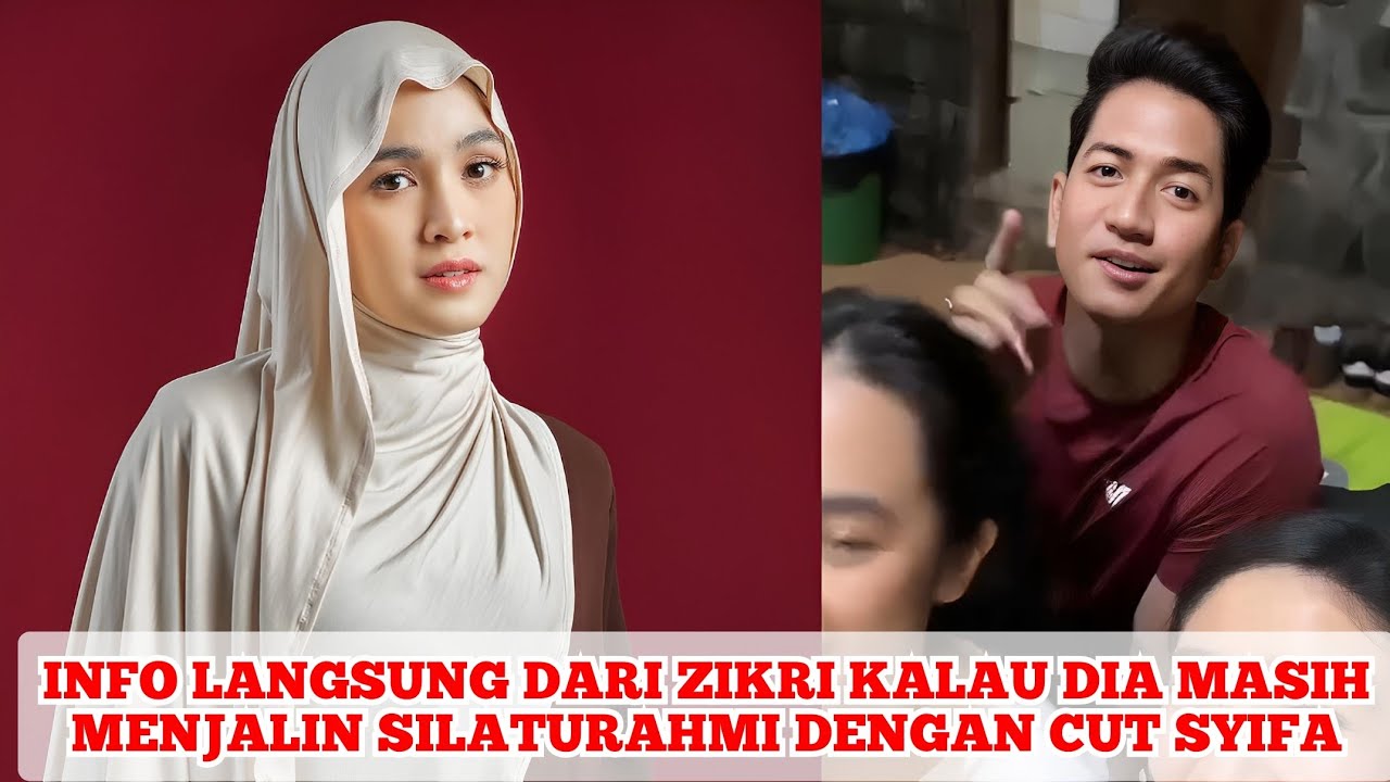 🔴INFO LANGSUNG DARI ZIKRI KALAU DIA MASIH MENJALIN SILATURAHMI DENGAN CUT SYIFA