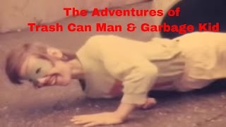 The Adventures Of Trash Can Man And Garbage Kid