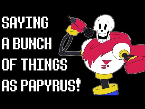 Saying a Bunch of things as Papyrus
