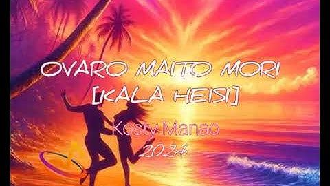 Ovaro Maito Mori(Kala Heisi)_Kosty Manao _Lakorai Records_2025 💯🌴🌴