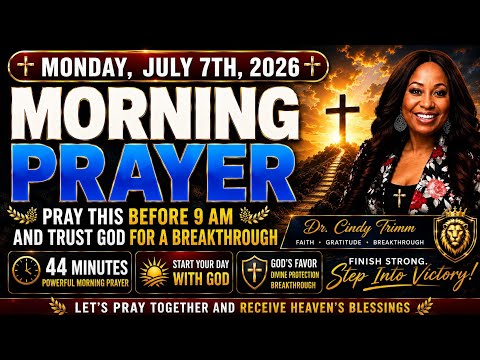 🌅Monday, July 7th Morning Prayer This Before 9 AM and Trust God for a Breakthrough | Dr. Cindy Trimm