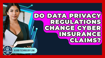 Do Data Privacy Regulations Change Cyber Insurance Claims? - AI and Technology Law