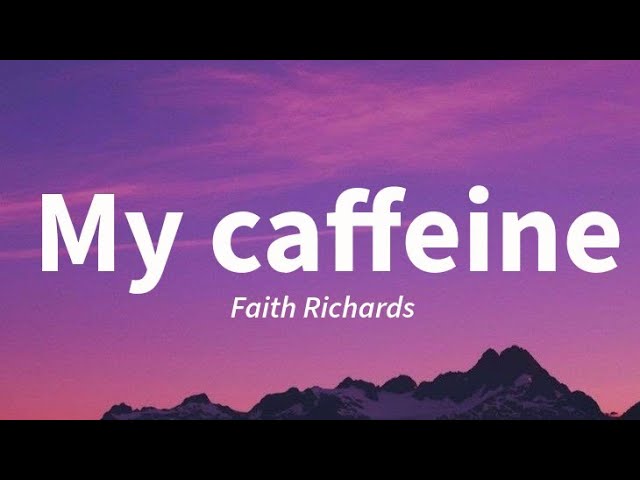 Faith Richards-My caffeine (lyrics)