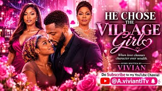 Details HE CHOSE THE VILLAGE GIRL 👧 EPISODE 1 Update