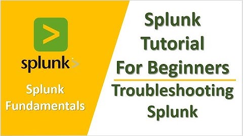 Splunk Tutorial For Beginners | Troubleshooting Splunk