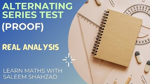 Alternating Series | Alternating Series Test (Proof) | Leibniz Test (Proof) | Real Analysis