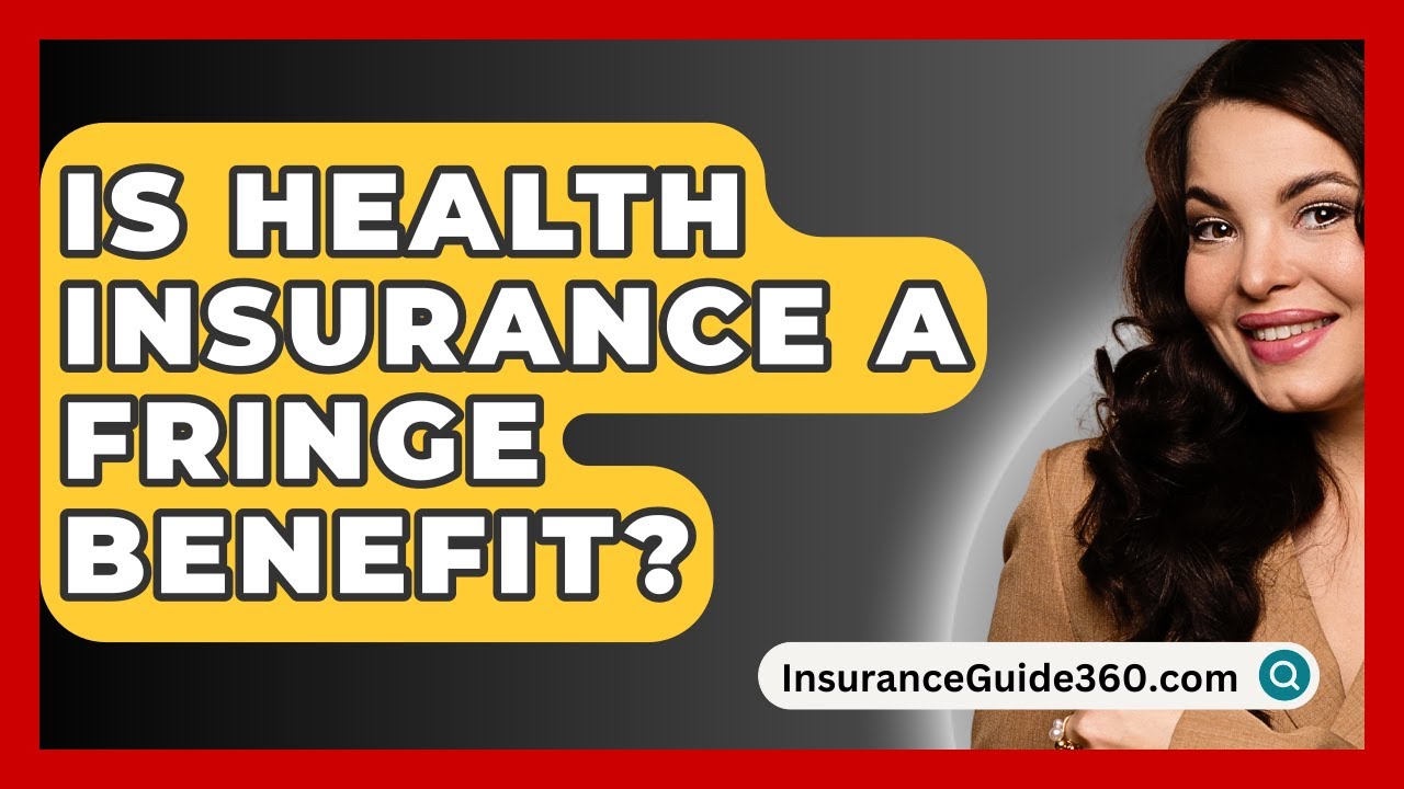 Is Health Insurance A Fringe Benefit InsuranceGuide360 YouTube Is Health Insurance A Fringe Benefit InsuranceGuide360 YouTube
