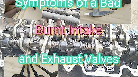 Symptoms of a Bad or Burnt Intake and Exhaust Valves