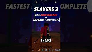 Final Selection Guide + Fastest Way To Complete | Slayers 2 #slayers2 #roblox #captinttb