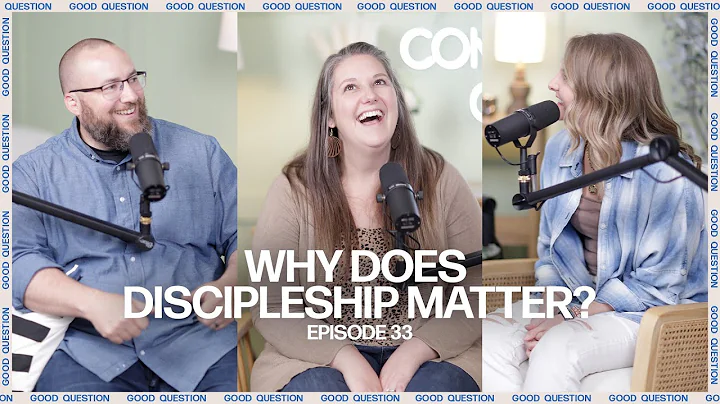 Good Question | Why does discipleship matter? | Episode 33