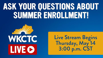WKCTC Live • Enrolling for Summer Classes