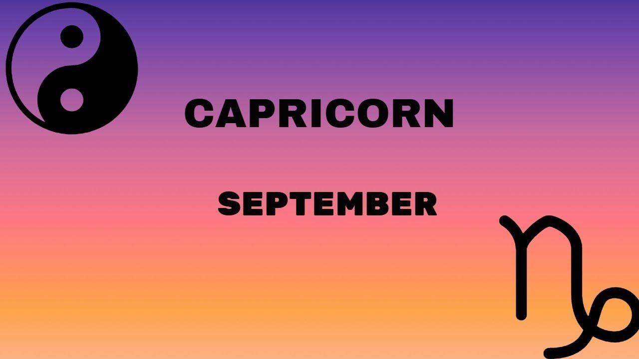CAPRICORN September general *When endings aren't the best they signal a