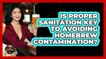 Is Proper Sanitation Key To Avoiding Homebrew Contamination? - The Pint Guy