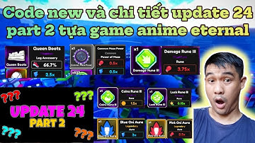 Code new và chi tiết update 24 part 2 trong tựa game anime eternal - update không giành cho newbie!