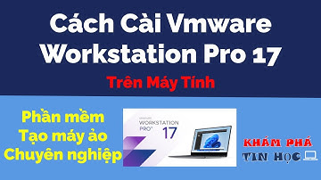 Cách cài vmware workstation pro 17 - Phần mềm Tạo máy ảo chuyên nghiệp /Download and Install