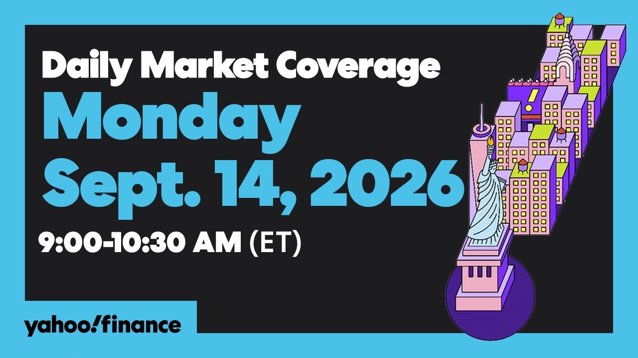 Yahoo Finance Live: Daily Market Coverage - September 14, 2026 9AM-11AM (ET)