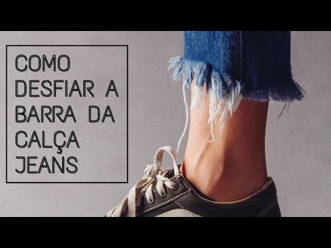 COMO DESFIAR A BARRA DA CALÇA JEANS - YouTube