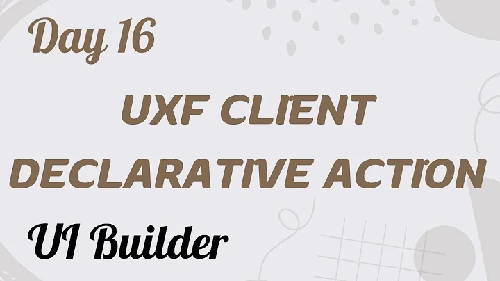 UXF Client Declarative Action Create | UI Builder Day 16