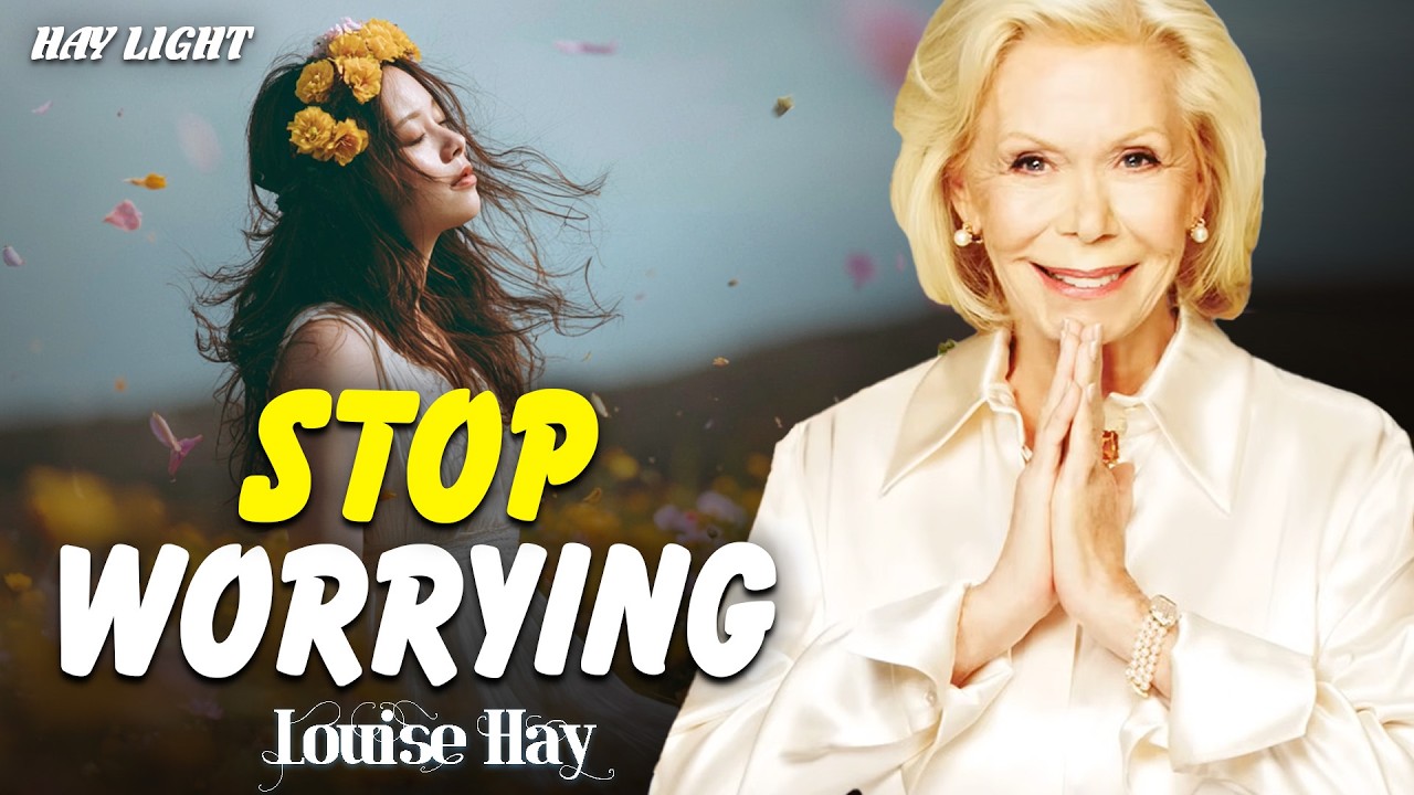 Louise Hay: Stop Worrying | Control What You Can, Release What You Can’t