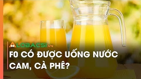 F0 Có Được Uống Nước Cam, Cà Phê?