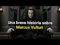 Una Breve Historia sobre Marcus Vulturi