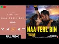 Naa Tere Bin (Full AUDIO) - Ek Villain Returns |John,Disha,Arjun,Tara | Tanishk, Altamash| Bhushan K