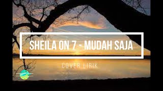 SHEILA ON 7 - MUDAH SAJA ( LIRIK ) FELIX IRWAN COVER