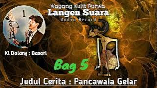 Pancawala Gelar Bag 5 // Kidalang Basari [ Langen Suara ]