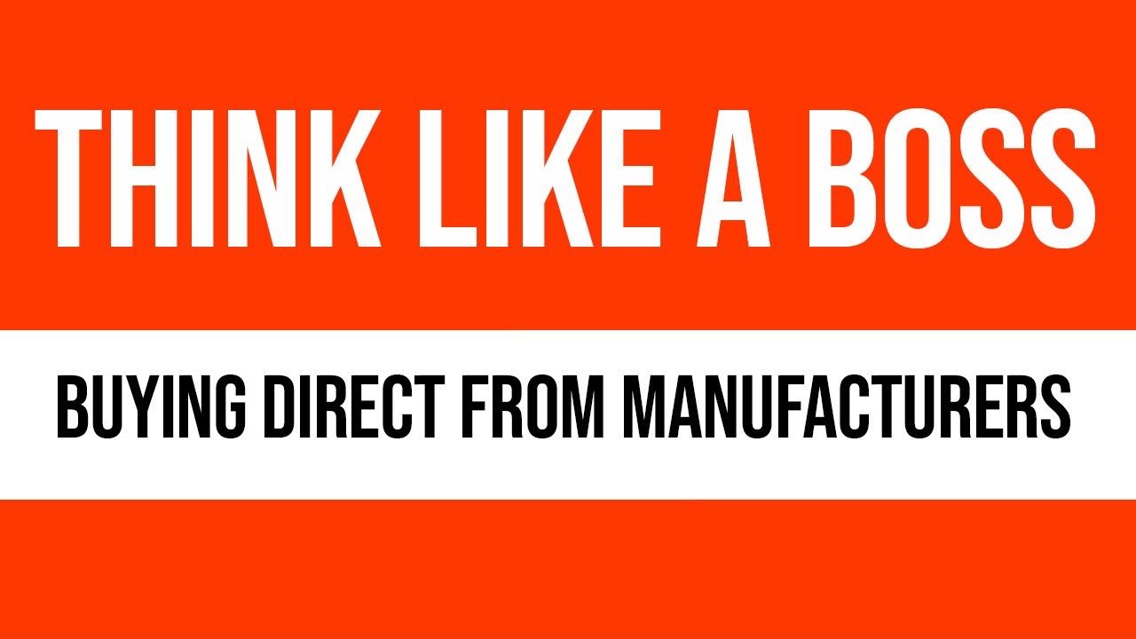 Think Like A BOSS Buying Direct from Manufacturers YouTube