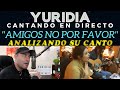 YURIDIA   CANTANDO EN DIRECTO   AMIGOS NO POR FAVOR   Analizando Su Canto En Vivo