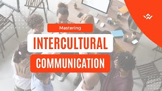 Mastering Intercultural Communication in a Global World | Intercultural Communication